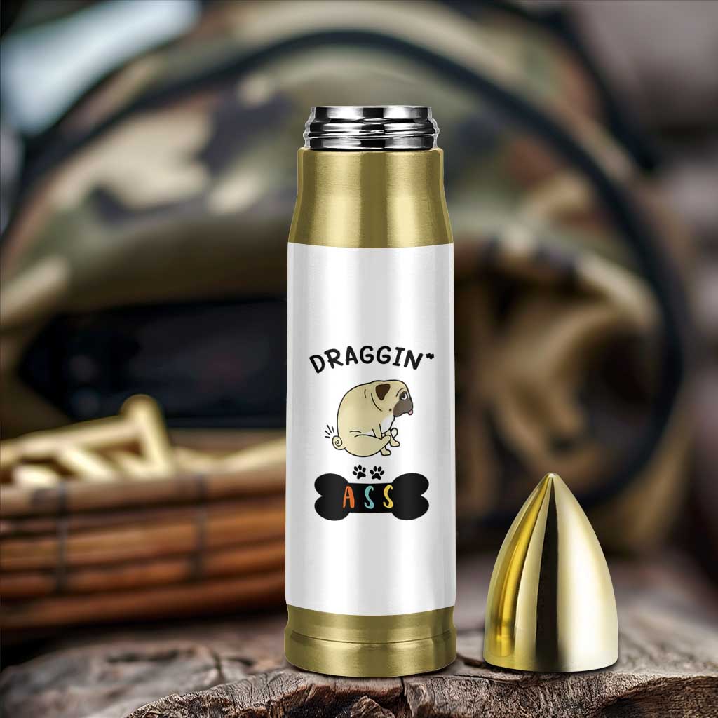 Pug Lovers Bullet Tumbler Draggin Ass Funny Dogs Mom Dad Owner Gag Gifts