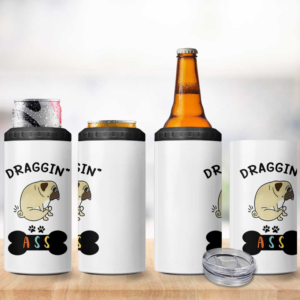 Pug Lovers 4 in 1 Can Cooler Tumbler Draggin Ass Funny Dogs Mom Dad Owner Gag Gifts