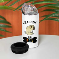 Pug Lovers 4 in 1 Can Cooler Tumbler Draggin Ass Funny Dogs Mom Dad Owner Gag Gifts