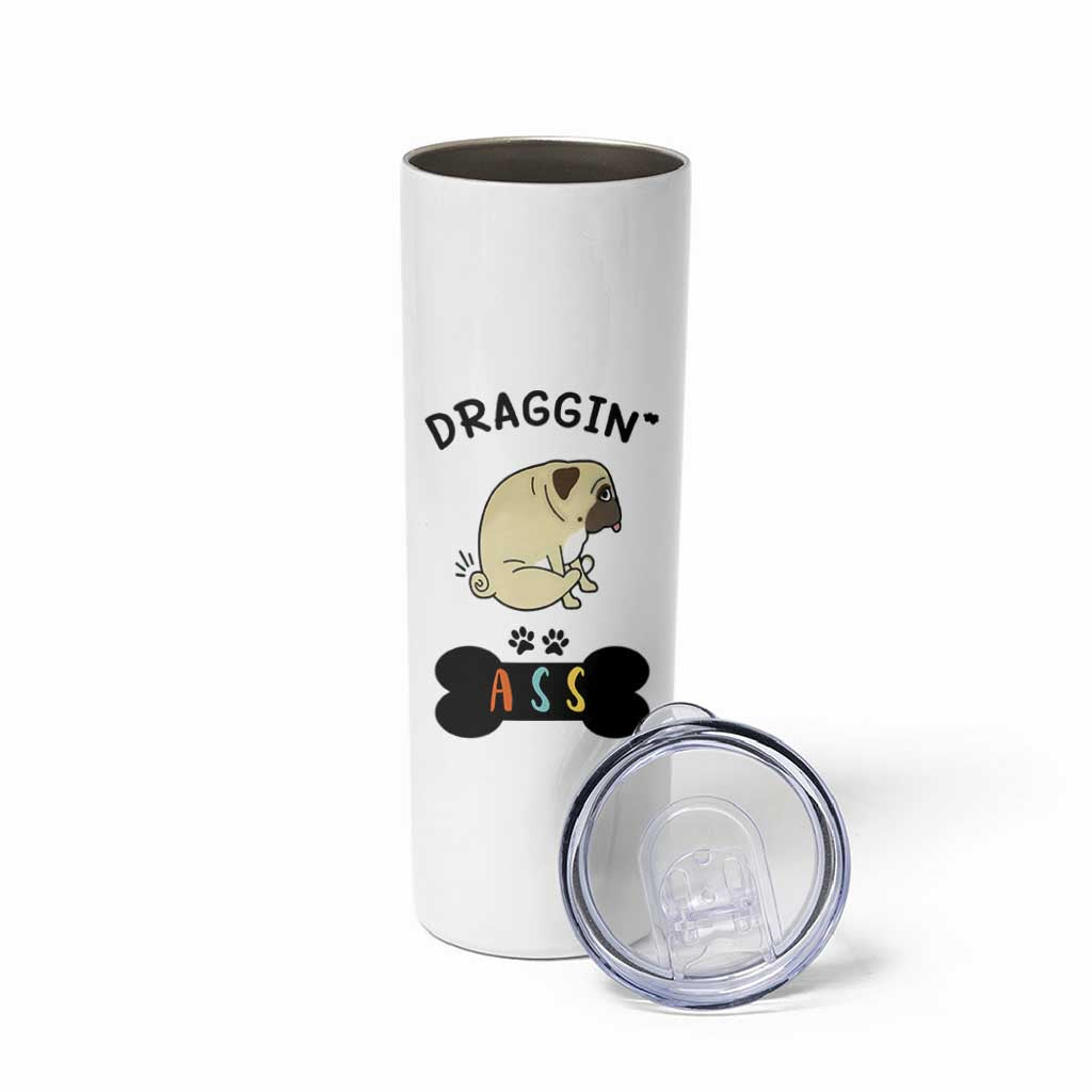 Pug Lovers Skinny Tumbler Draggin Ass Funny Dogs Mom Dad Owner Gag Gifts