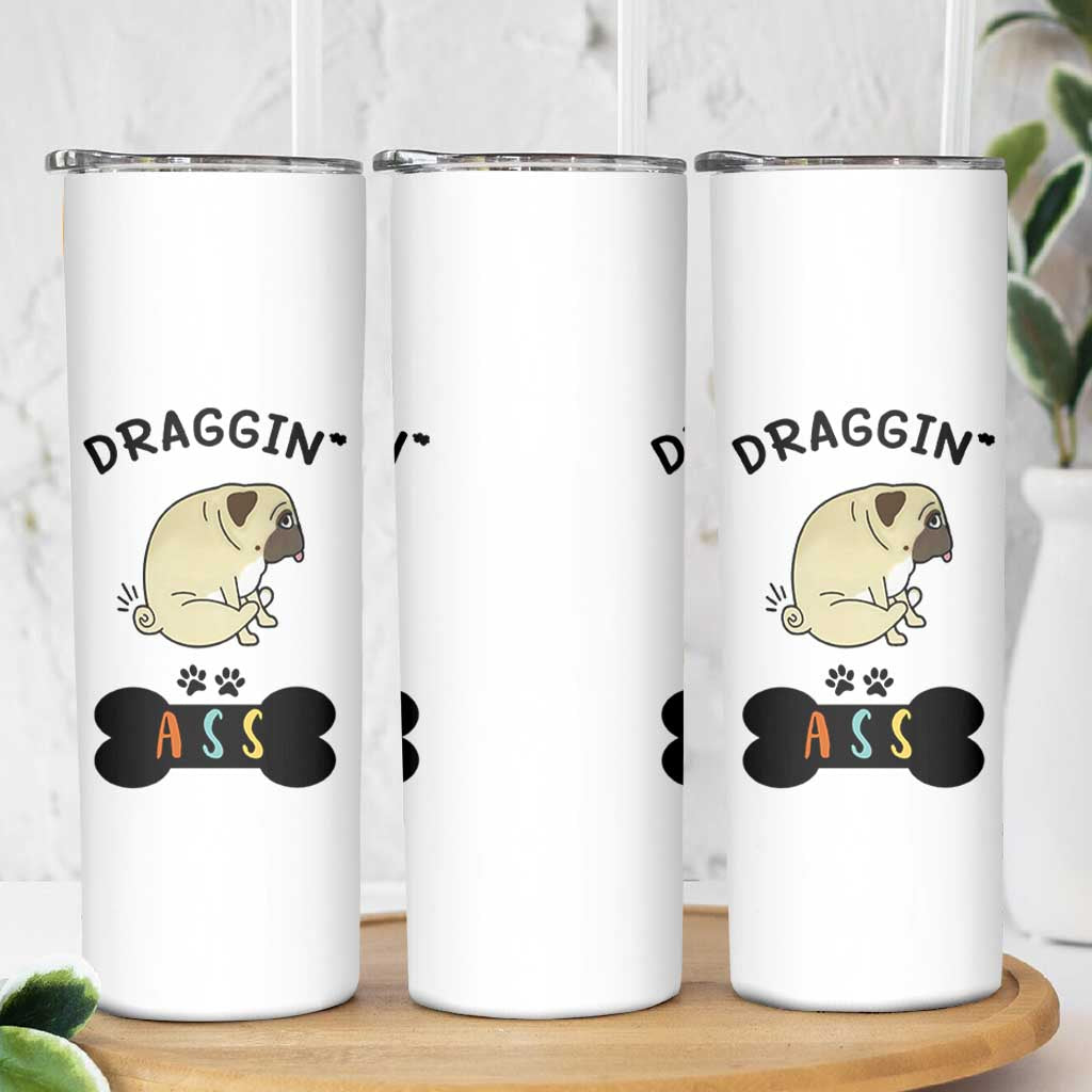 Pug Lovers Skinny Tumbler Draggin Ass Funny Dogs Mom Dad Owner Gag Gifts