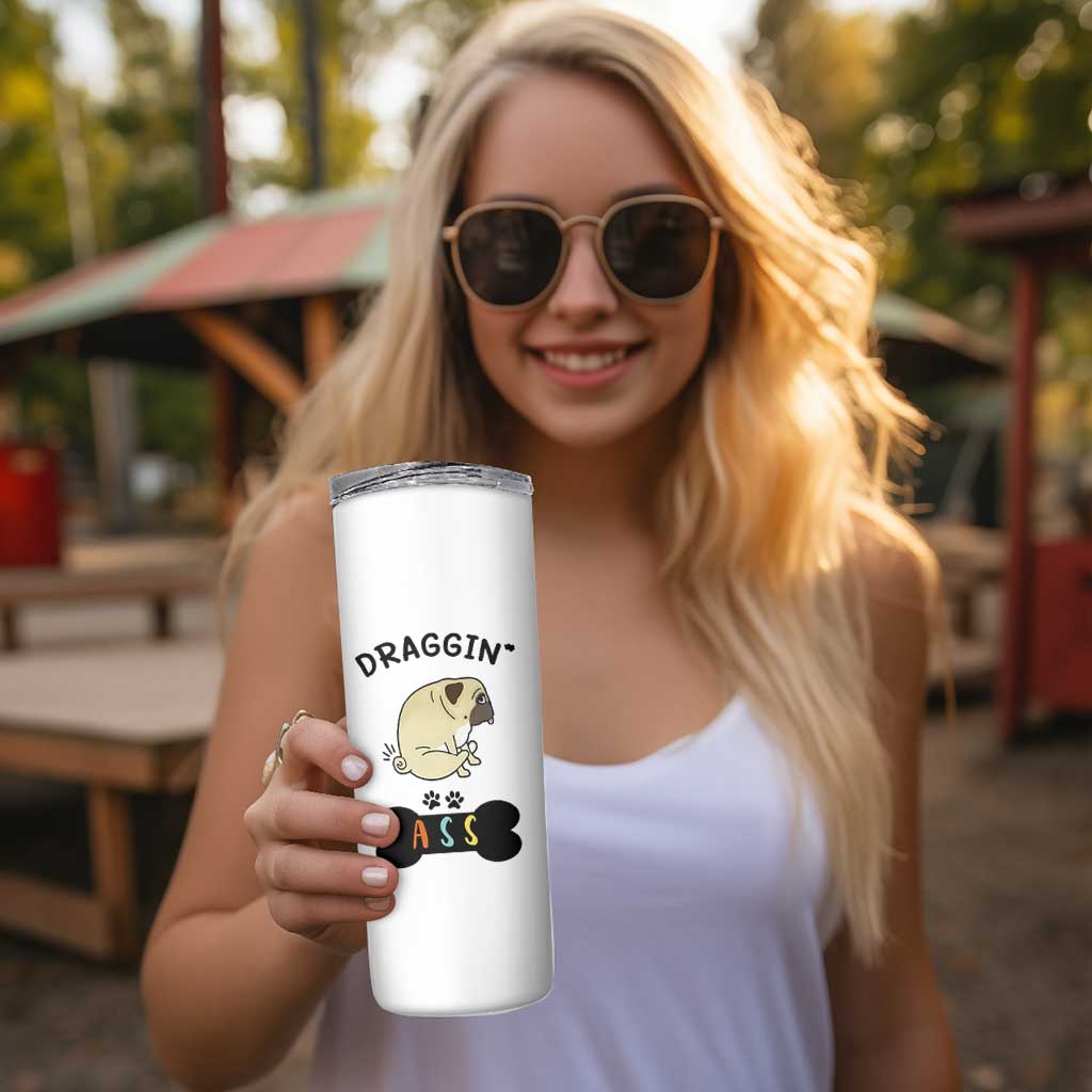 Pug Lovers Skinny Tumbler Draggin Ass Funny Dogs Mom Dad Owner Gag Gifts