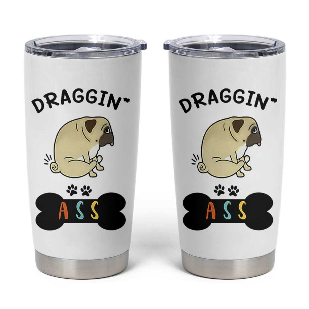Pug Lovers Tumbler Cup Draggin Ass Funny Dogs Mom Dad Owner Gag Gifts