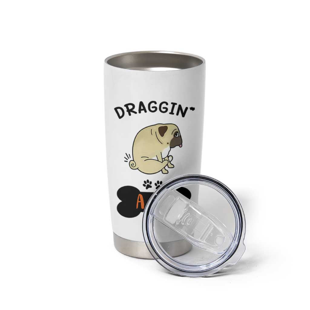 Pug Lovers Tumbler Cup Draggin Ass Funny Dogs Mom Dad Owner Gag Gifts