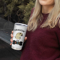 Pug Lovers Tumbler Cup Draggin Ass Funny Dogs Mom Dad Owner Gag Gifts