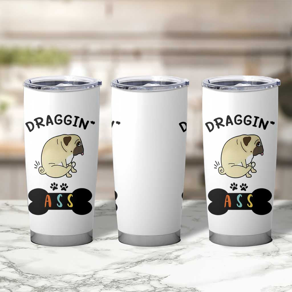 Pug Lovers Tumbler Cup Draggin Ass Funny Dogs Mom Dad Owner Gag Gifts