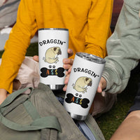 Pug Lovers Tumbler Cup Draggin Ass Funny Dogs Mom Dad Owner Gag Gifts