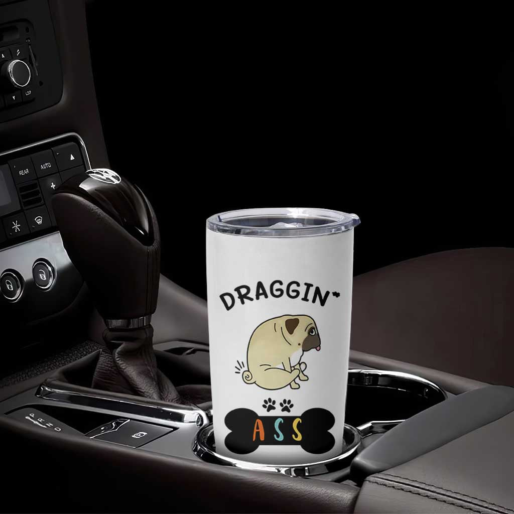 Pug Lovers Tumbler Cup Draggin Ass Funny Dogs Mom Dad Owner Gag Gifts
