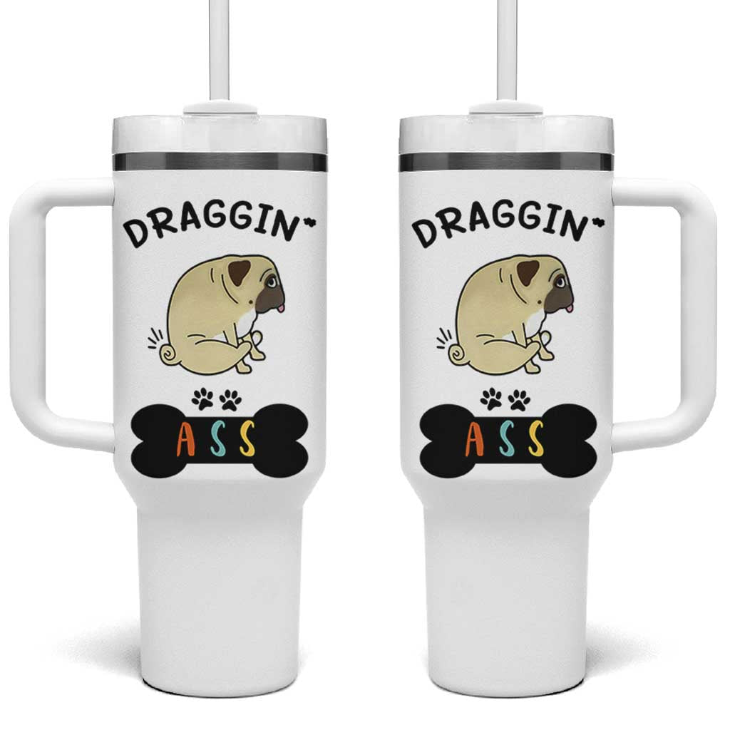 Pug Lovers Tumbler With Handle Draggin Ass Funny Dogs Mom Dad Owner Gag Gifts