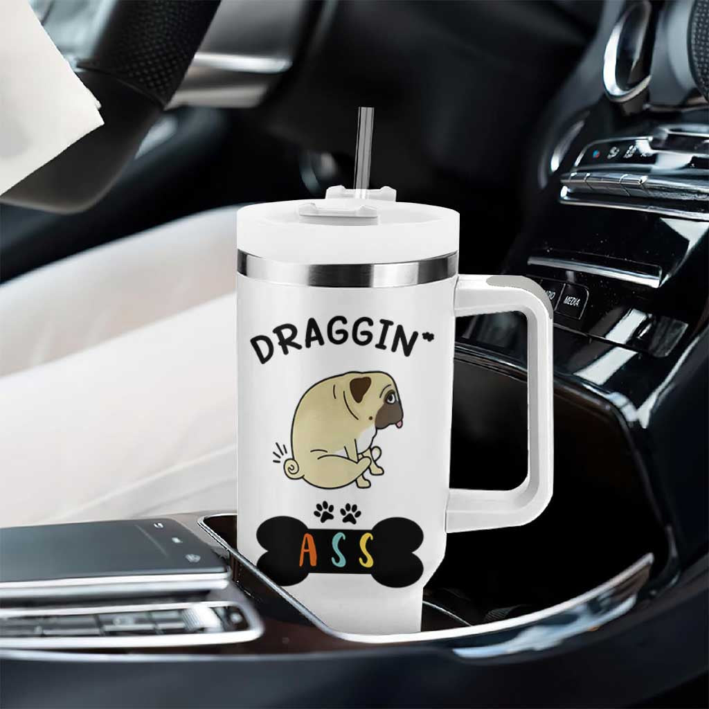 Pug Lovers Tumbler With Handle Draggin Ass Funny Dogs Mom Dad Owner Gag Gifts