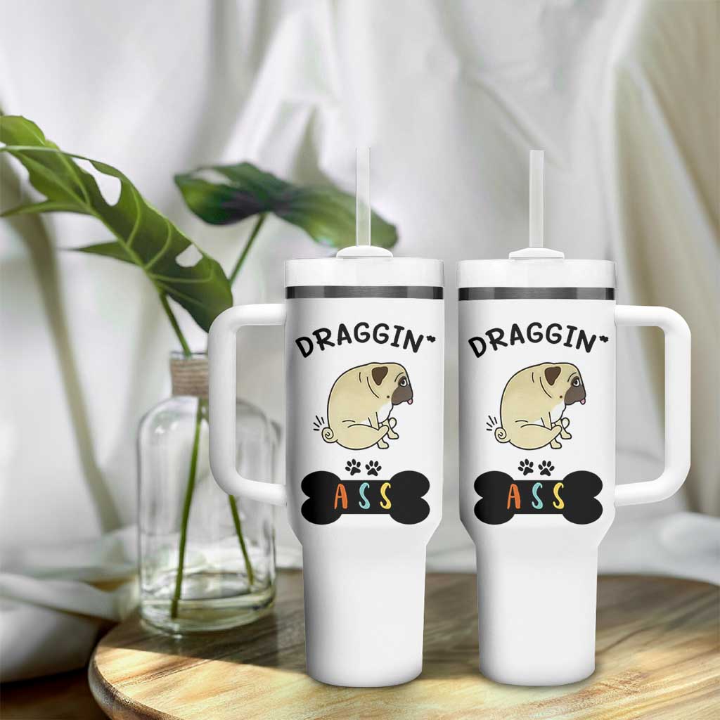 Pug Lovers Tumbler With Handle Draggin Ass Funny Dogs Mom Dad Owner Gag Gifts
