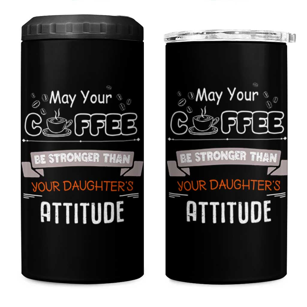 Gifts For Dad From Daughter 4 in 1 Can Cooler Tumbler May Your Coffee Be Stronger Than Your Daughters Attitude