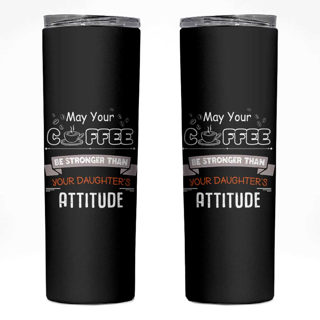 Gifts For Dad From Daughter Skinny Tumbler May Your Coffee Be Stronger Than Your Daughters Attitude