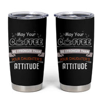 Gifts For Dad From Daughter Tumbler Cup May Your Coffee Be Stronger Than Your Daughters Attitude