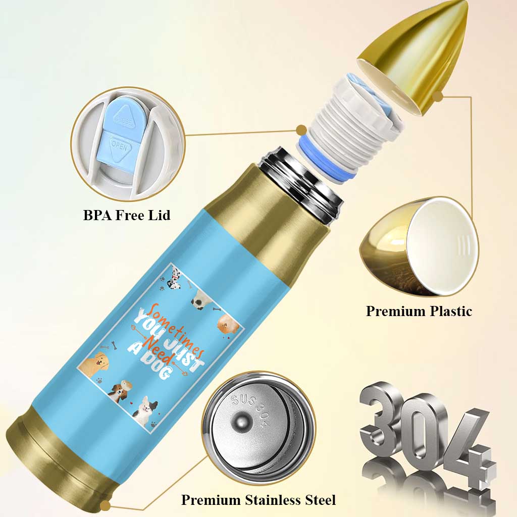 Dog Lovers Bullet Tumbler Sometimes You Just Need A Dog