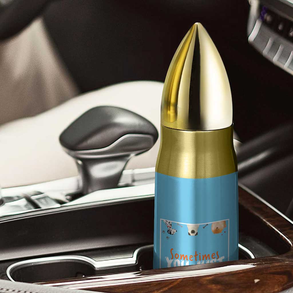 Dog Lovers Bullet Tumbler Sometimes You Just Need A Dog