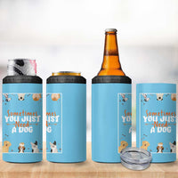 Dog Lovers 4 in 1 Can Cooler Tumbler Sometimes You Just Need A Dog
