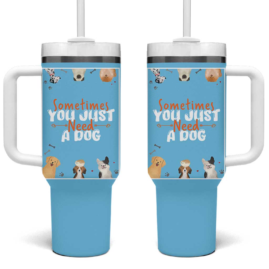 Dog Lovers Tumbler With Handle Sometimes You Just Need A Dog