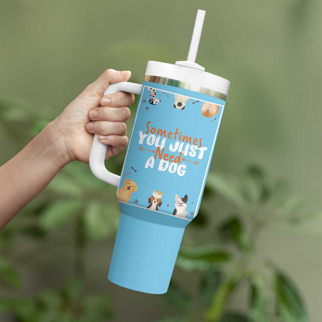 Dog Lovers Tumbler With Handle Sometimes You Just Need A Dog