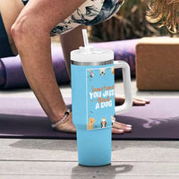 Dog Lovers Tumbler With Handle Sometimes You Just Need A Dog