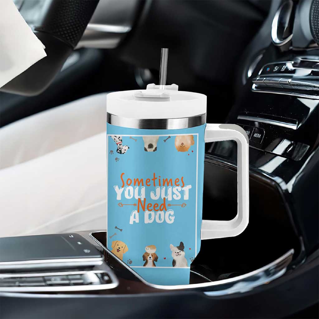 Dog Lovers Tumbler With Handle Sometimes You Just Need A Dog