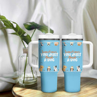 Dog Lovers Tumbler With Handle Sometimes You Just Need A Dog