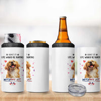 Funny Dog Lovers 4 in 1 Can Cooler Tumbler Admit It Life Would be Boring Without Me