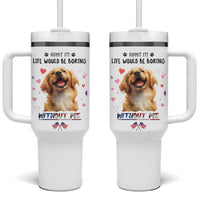 Funny Dog Lovers Tumbler With Handle Admit It Life Would be Boring Without Me