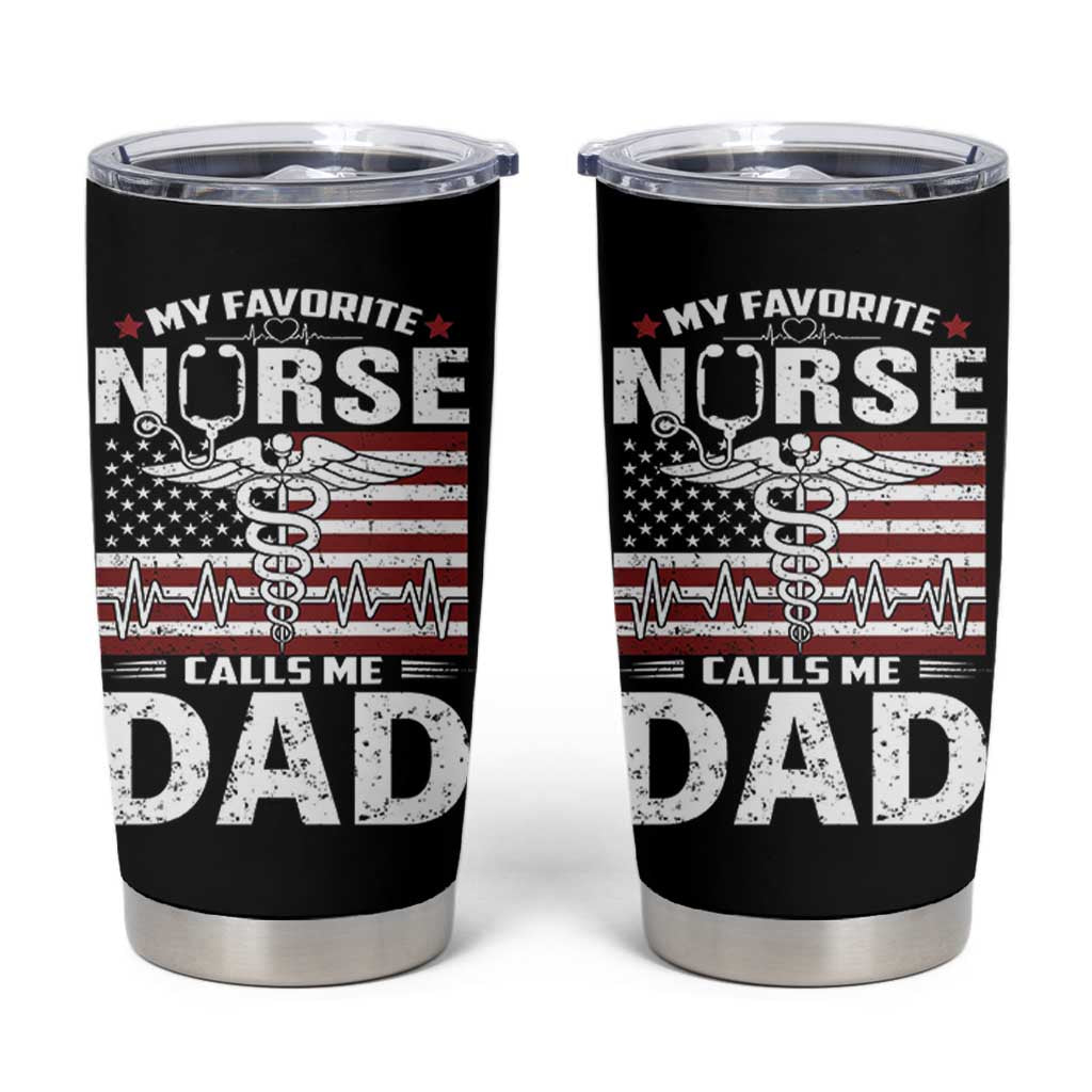 Nurse Dad Tumbler Cup My Favorite Nurse Calls Me Dad Fathers Day Gift US Flag
