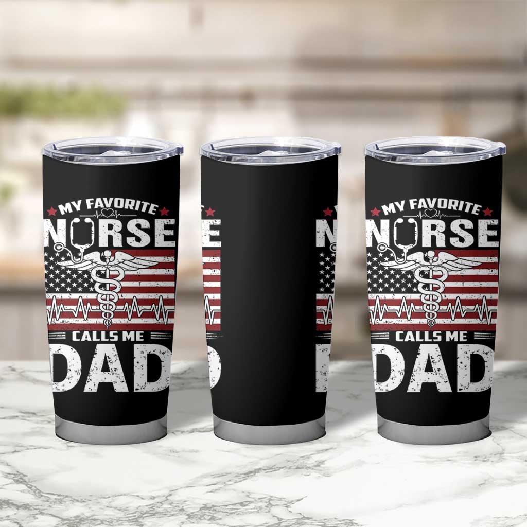 Nurse Dad Tumbler Cup My Favorite Nurse Calls Me Dad Fathers Day Gift US Flag