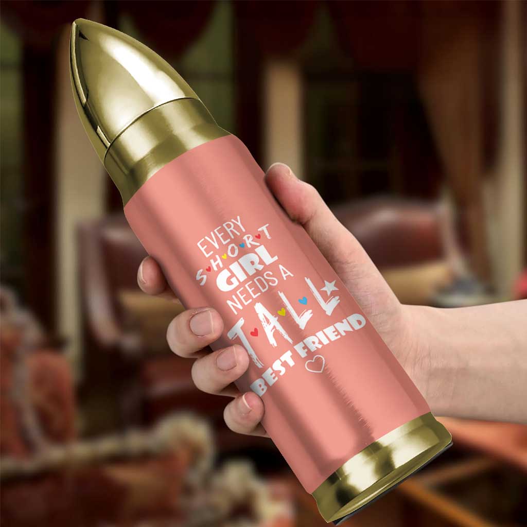 Bestie Gifts Bullet Tumbler Every Short Girl Needs A Tall Best Friend