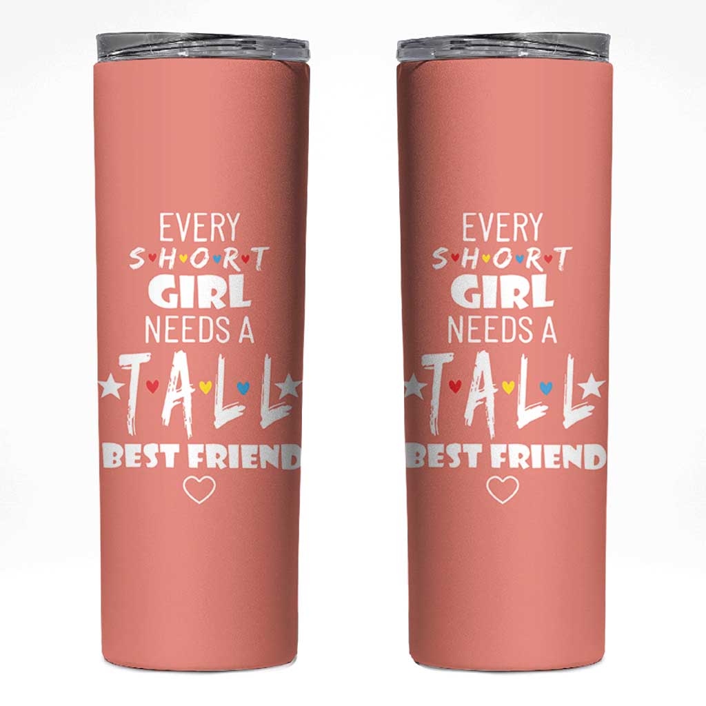 Bestie Gifts Skinny Tumbler Every Short Girl Needs A Tall Best Friend