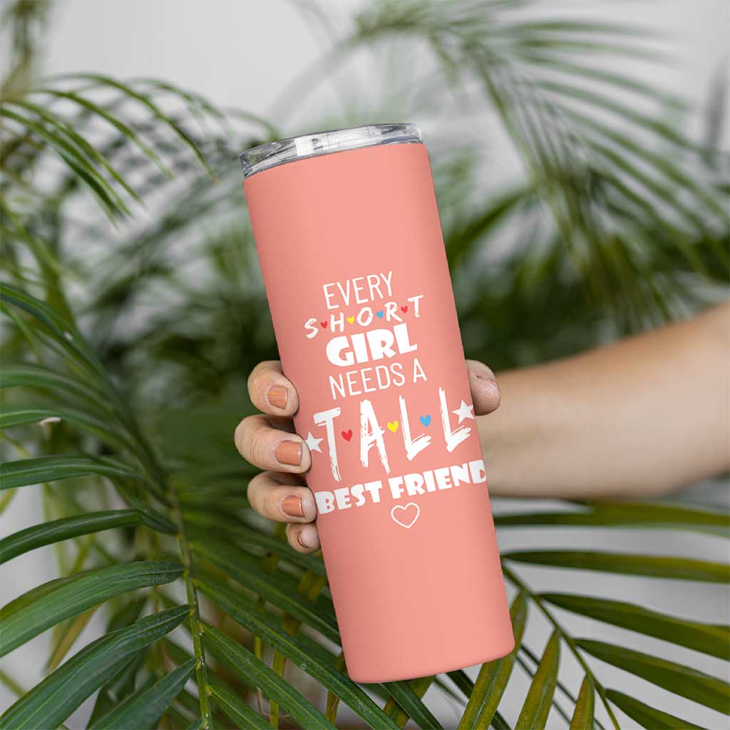 Bestie Gifts Skinny Tumbler Every Short Girl Needs A Tall Best Friend