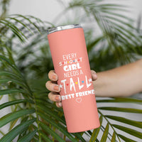 Bestie Gifts Skinny Tumbler Every Short Girl Needs A Tall Best Friend