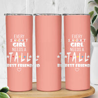 Bestie Gifts Skinny Tumbler Every Short Girl Needs A Tall Best Friend