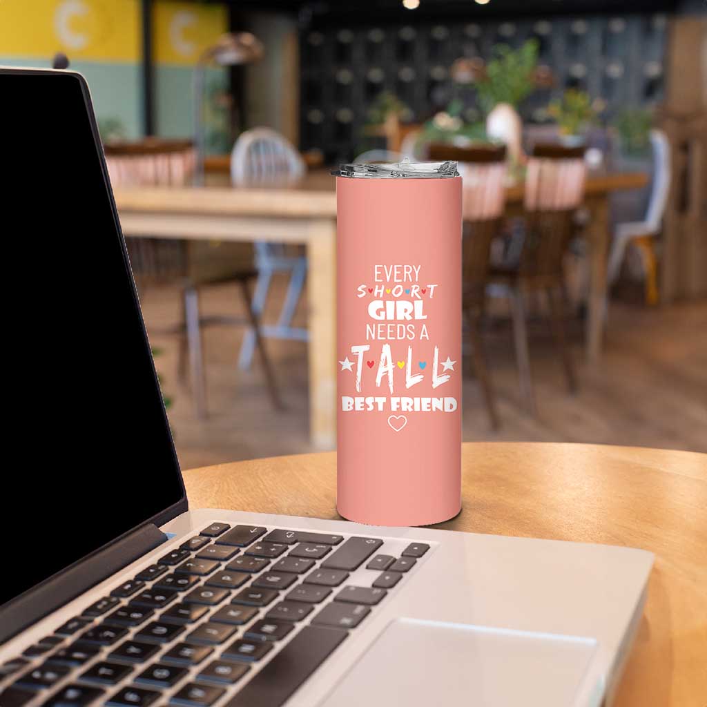 Bestie Gifts Skinny Tumbler Every Short Girl Needs A Tall Best Friend