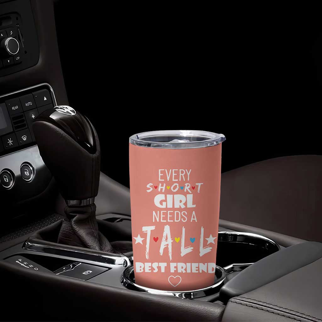 Bestie Gifts Tumbler Cup Every Short Girl Needs A Tall Best Friend