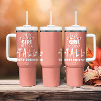 Bestie Gifts Tumbler With Handle Every Short Girl Needs A Tall Best Friend