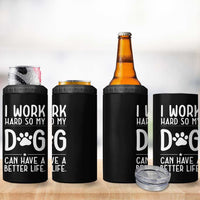 Dog Lovers 4 in 1 Can Cooler Tumbler I Work Hard So My Dog Can Have A Better Life Funny Office