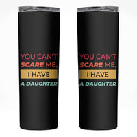 You Can't Scare Me I Have A Daughter Skinny Tumbler Funny Girl Dad Father Joke Fathers Day