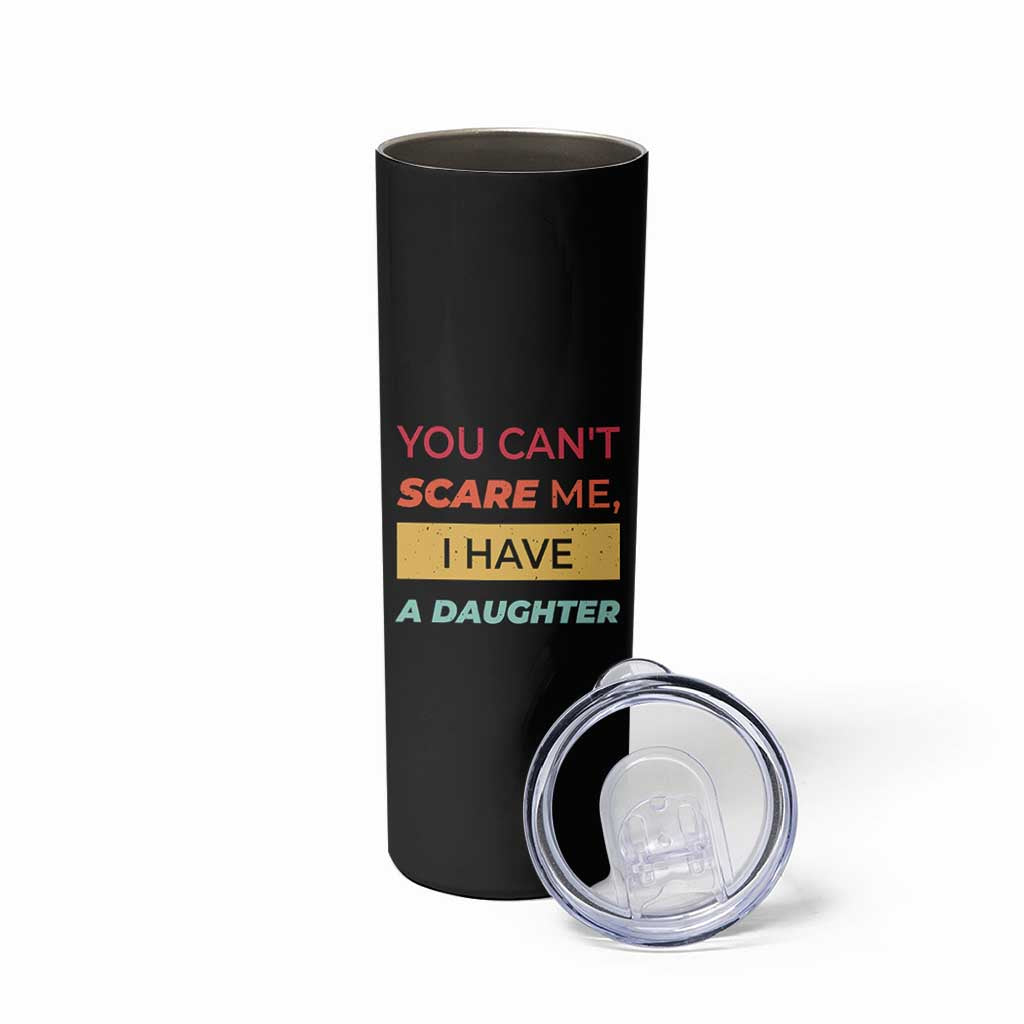 You Can't Scare Me I Have A Daughter Skinny Tumbler Funny Girl Dad Father Joke Fathers Day