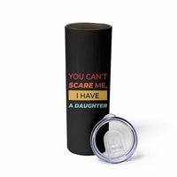 You Can't Scare Me I Have A Daughter Skinny Tumbler Funny Girl Dad Father Joke Fathers Day