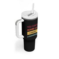 You Can't Scare Me I Have A Daughter Tumbler With Handle Funny Girl Dad Father Joke Fathers Day