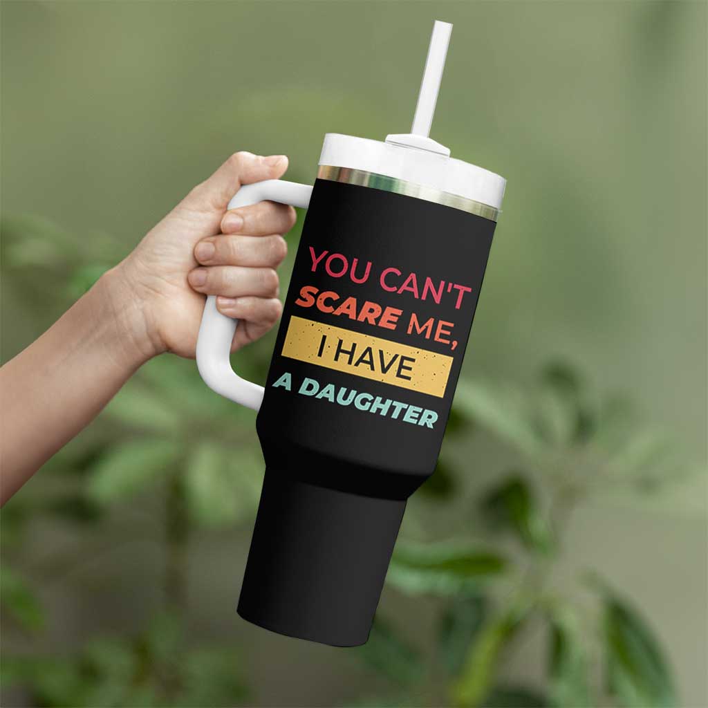 You Can't Scare Me I Have A Daughter Tumbler With Handle Funny Girl Dad Father Joke Fathers Day