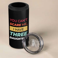 You Can't Scare Me I Have Three Daughters 4 in 1 Can Cooler Tumbler Funny Girl Dad Father Joke Fathers Day