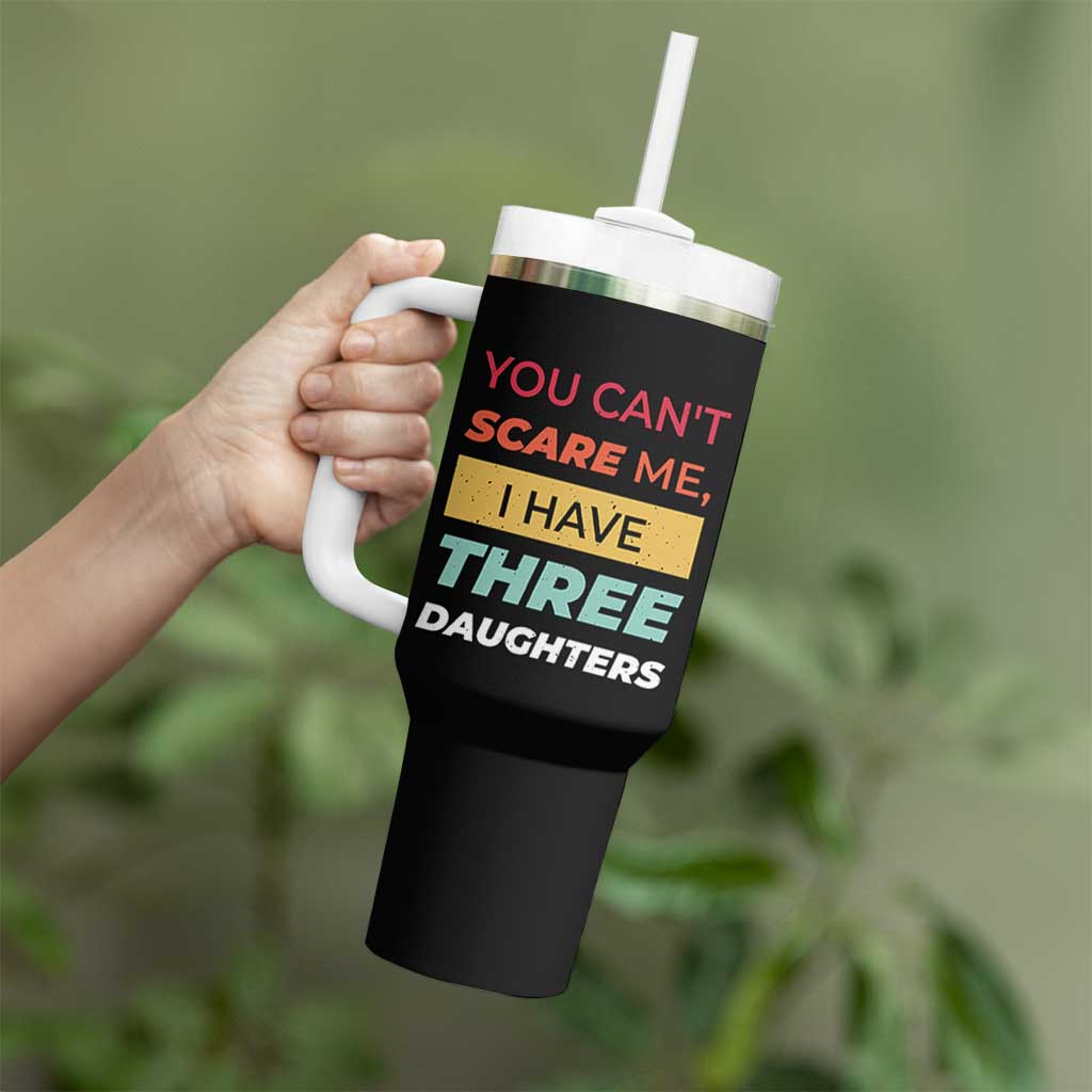 You Can't Scare Me I Have Three Daughters Tumbler With Handle Funny Girl Dad Father Joke Fathers Day