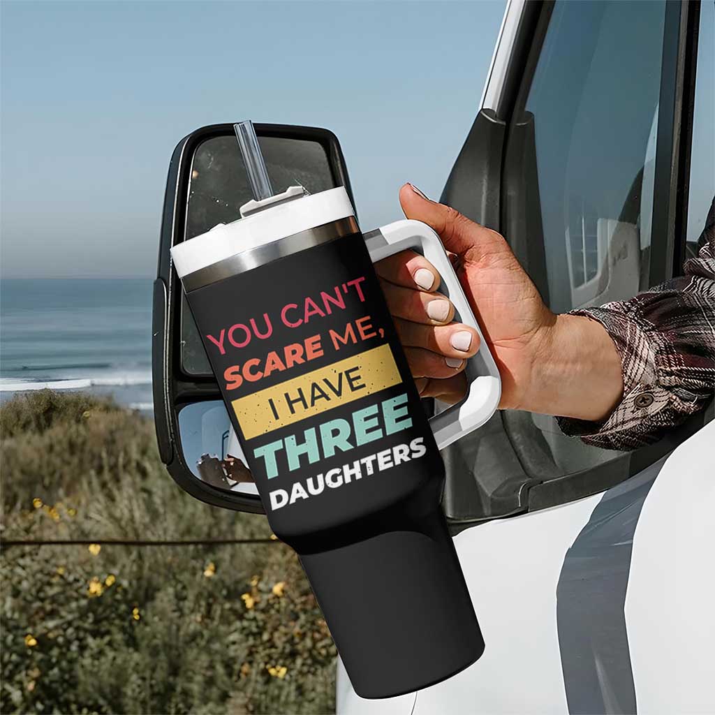 You Can't Scare Me I Have Three Daughters Tumbler With Handle Funny Girl Dad Father Joke Fathers Day