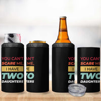 You Can't Scare Me I Have Two Daughters 4 in 1 Can Cooler Tumbler Funny Girl Dad Father Joke Fathers Day