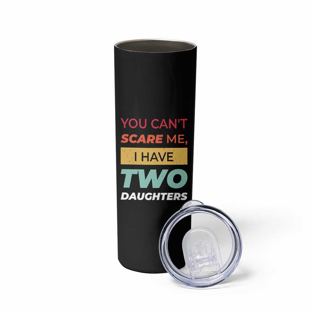 You Can't Scare Me I Have Two Daughters Skinny Tumbler Funny Girl Dad Father Joke Fathers Day