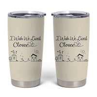 Long Distance Friends Gifts Tumbler Cup I Wish We Lived Closer Besties Sister Friendship Birthday Gift